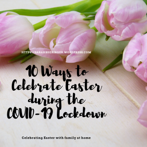 10 ways to celebrate Easter, COVID-19, lockdown, stay at home, safe, healthy, save a life, Easter, celebrate Christ, Jesus Christ, Jesus, Christ, God, church