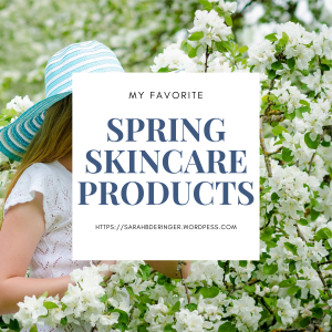Spring, skincare, skin, care, products, sunscreen, my favorite spring skincare products, the best skincare products for spring, best skincare products
